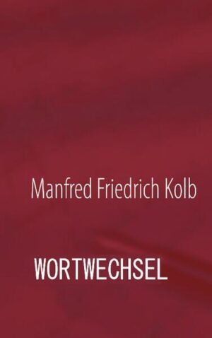 Manfred F. Kolb WORTWECHSEL Wismarer und andere Geschichten Über den Autor Manfred Friedrich Kolb: Jahrgang 1938