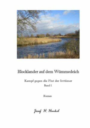 Blocklander auf dem Wümmedeich - Kampf gegen die Flut der Irrtümer - Band 1 | Josef Henkel