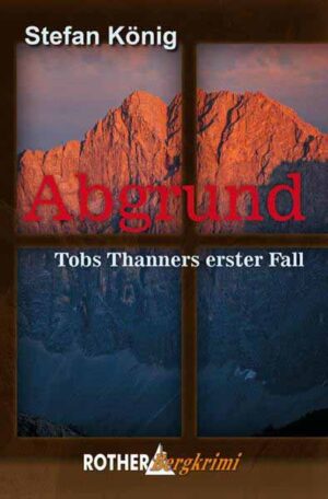 Abgrund Tobs Thanners erster Fall (Rother Bergkrimi) | Stefan König