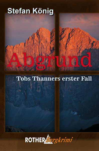 Abgrund Tobs Thanners erster Fall (Rother Bergkrimi) | Stefan König