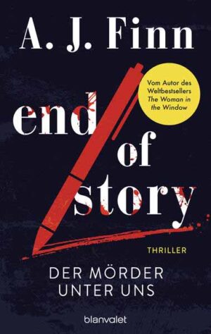 End of Story - Der Mörder unter uns Thriller - Nach dem Welterfolg „The Woman in the Window“ nun der neue spannende Thriller des Bestsellerautors | A. J. Finn