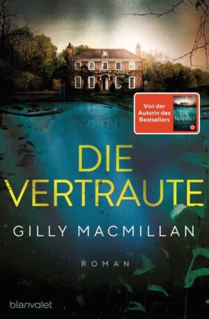 Die Vertraute Roman - Von der Autorin des SPIEGEL-Bestsellers »Die Nanny« | Gilly Macmillan