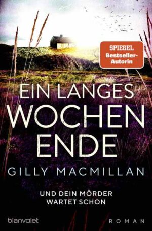 Ein langes Wochenende Und dein Mörder wartet schon - Roman | Gilly Macmillan
