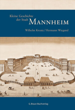 Kleine Geschichte der Stadt Mannheim | Wilhelm Kreutz, Hermann Wiegand