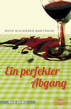 Ein perfekter Abgang Wein-Krimis | Ruth Gleissner-Bartholdi