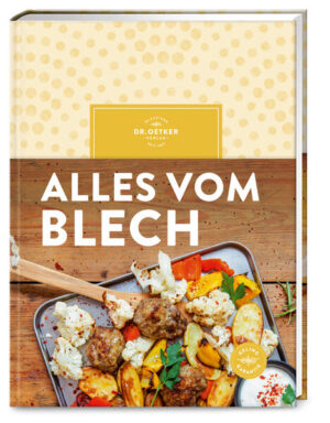 Nach One-Pot-Gerichten kommt nun der neue Trend: One-Sheet-Pan - Gerichte Von einem Blech - Rezepte Vom Blech sparen Zeit und sind einfach vorzubereiten - Ideal für Gäste - klassische und moderne Ofengerichte mit der Dr. Oetker Geling-Garantie