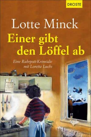 Einer gibt den Löffel ab Eine Ruhrpott-Krimödie mit Loretta Luchs | Lotte Minck