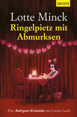 Ringelpietz mit Abmurksen Eine Ruhrpott-Krimödie mit Loretta Luchs | Lotte Minck