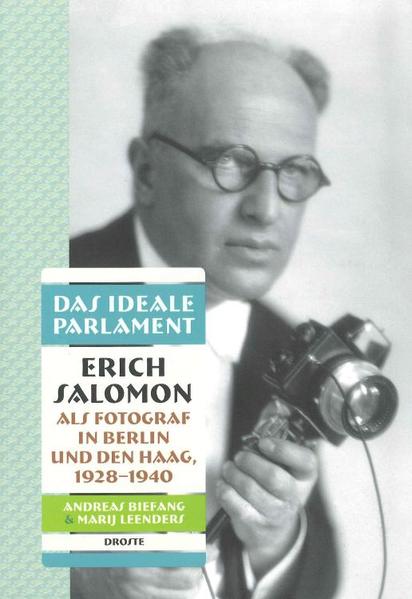 Das ideale Parlament. Erich Salomon als Fotograf in Berlin und Den Haag