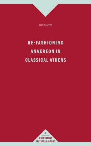 Re-Fashioning Anakreon in Classical Athens | Bundesamt für magische Wesen