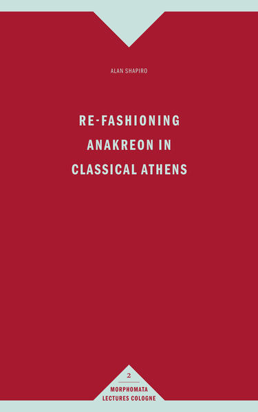 Re-Fashioning Anakreon in Classical Athens | Bundesamt für magische Wesen