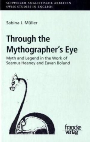 Through the Mythographer’s Eye: Myth and Legend in the Work of Seamus Heaney and Eavan Boland | Sabina J. Müller
