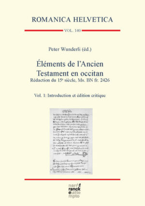 Éléments de l’Ancien Testament en occitan. Rédaction du 15e siècle, Ms. BN fr. 2426: Vol. 1: Introduction et édition critique | Peter Wunderli