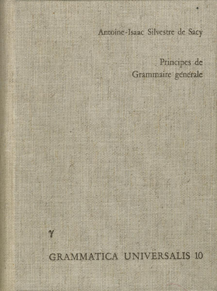 Principes de Grammaire générale, mis à la portée des enfans, et propres à servir d'introduction à l'étude de toutes les langues | Antoine-Isaac Silvestre de Sacy, Herbert E. Brekle, Brigitte Asbach-Schnitker