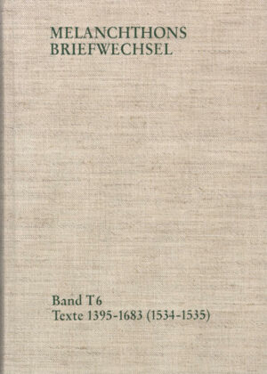 Melanchthons Briefwechsel / Band T 6: Texte 1395-1683 (15341535) | Bundesamt für magische Wesen
