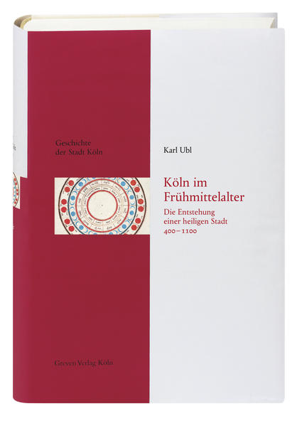 Köln im Frühmittelalter (400 - 1100) | Karl Ubl