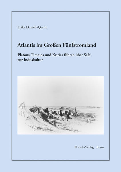Atlantis im Großen Fünfstromland: Platons Timaios und Kritias führen über Sais zur Induskultur | Erika Daniels-Qasim