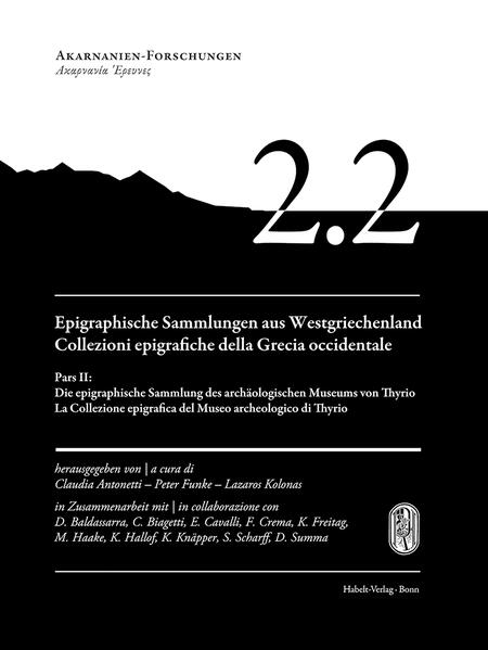 Epigraphische Sammlungen aus Westgriechenland | Collezioni epigrafiche della Grecia occidentale. Pars II: Die epigraphische Sammlung des archäologischen Museums von Thyrio | La Collezione epigrafica del Museo archeologico di Thyrio | Claudia Antonetti, Peter Funke, Lazaros Kolonas