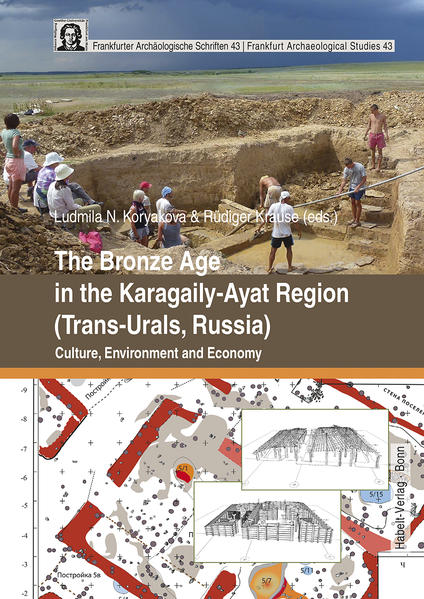 The Bronze Age in the Karagaily-Ayat Region (Trans-Urals, Russia) | Ludmila N. Koryakova, Rüdiger Krause