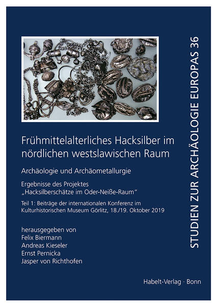 Frühmittelalterliches Hacksilber im nördlichen westslawischen Raum. Archäologie und Archäometallurgie | Felix Biermann, Andreas Kieseler, Ernst Pernicka, Jasper von Richthofen