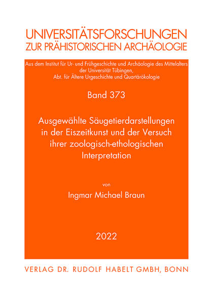 Ausgewählte Säugetierdarstellungen in der Eiszeitkunst und der Versuch ihrer zoologisch-ethologischen Interpretation | Ingmar Michael Braun