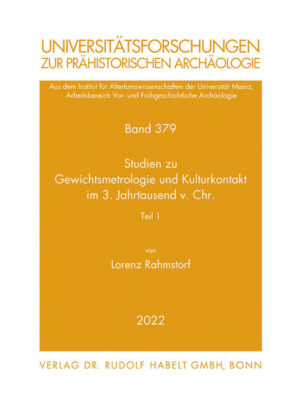 Studien zu Gewichtsmetrologie und Kulturkontakt im 3. Jahrtausend v. Chr. | Lorenz Rahmstorf