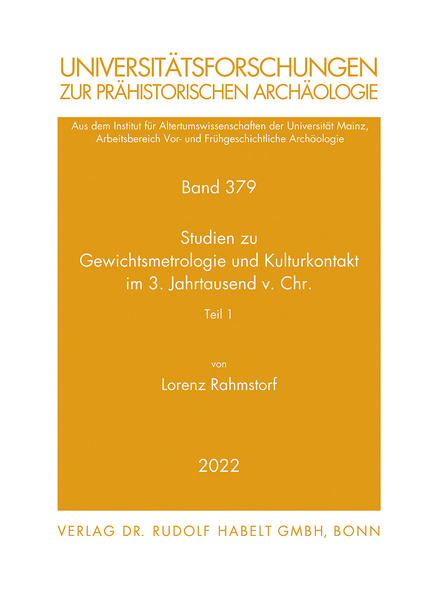 Studien zu Gewichtsmetrologie und Kulturkontakt im 3. Jahrtausend v. Chr. | Lorenz Rahmstorf