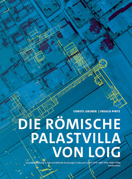 Die römische Palastvilla von Loig | Christl Gruber, Ursula Pintz