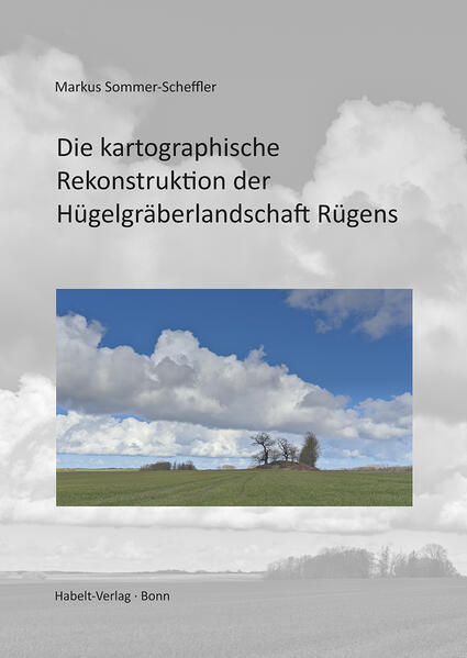 Die kartographische Rekonstruktion der Hügelgräberlandschaft Rügens | Markus Sommer-Scheffler