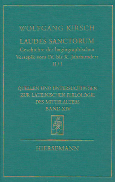 Laudes sanctorum. Geschichte der hagiographischen Versepik vom IV. bis X. Jahrhundert.: Zweiter Halbband. Erster Teilband: Entfaltung (VIII. bis X. Jahrhundert) | Wolfgang Kirsch