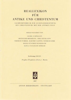 Lieferung 220/221 (3. und 4. Lieferung von Band XXVIII / Spalten 321-640) Prophet (Prophetie) Forts.-Raetia Herausgegeben von Georg Schöllgen, Heinzgerd Brakmann, Sible de Blaauw, Therese Fuhrer, Hartmut Leppin, Winrich Löhr, Heinz-Günther Nesselrath und Ilinca Tanaseanu-Döbler