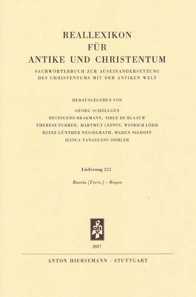 Lieferung 222 (5. Lieferung von Band XXVIII / Spalten 641-800) Raetia Forts.-Regen Herausgegeben von Georg Schöllgen, Heinzgerd Brakmann, Sible de Blaauw, Therese Fuhrer, Hartmut Leppin, Winrich Löhr, Heinz-Günther Nesselrath, Maren Niehoff und Ilinca Tanaseanu-Döbler