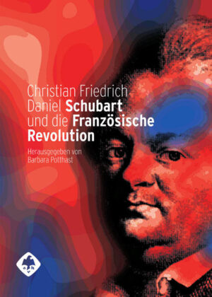Christian Friedrich Daniel Schubart und die Französische Revolution | Bundesamt für magische Wesen