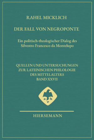 Der Fall von Negroponte: Ein politisch-theologischer Dialog des Silvestro Francesco da Montelupo | Rahel Micklich