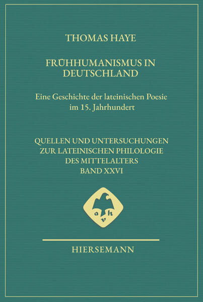 Frühhumanismus in Deutschland: Eine Geschichte der lateinischen Poesie im 15. Jahrhundert | Thomas Haye