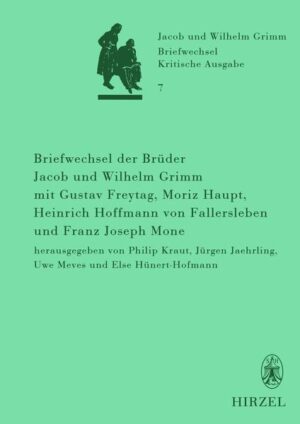 Briefwechsel der Brüder Jacob und Wilhelm Grimm mit Gustav Freytag