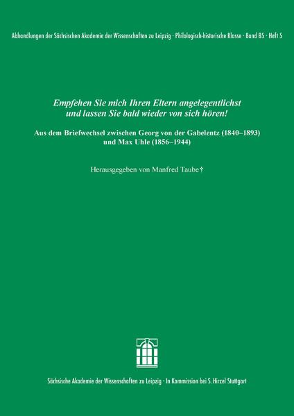 Empfehlen Sie mich Ihren Eltern angelegentlichst und lassen Sie bald wieder von sich hören! Aus dem Briefwechsel zwischen Georg von der Gabelentz (1840-1893) und Max Uhle (1856-1944) | Manfred Taube