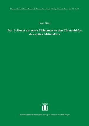 Der Leibarzt als neues Phänomen an den Fürstenhöfen des späten Mittelalters | Enno Bünz
