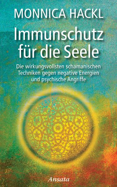 Immunschutz für die Seele Die wirkungsvollsten schamanischen Techniken gegen negative Energien und psychische Angriffe | Bundesamt für magische Wesen