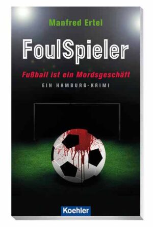 FoulSpieler - Fußball ist ein Mordsgeschäft Ein Hamburg-Krimi | Manfred Ertel