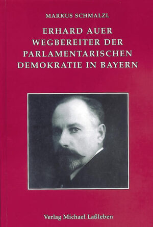 Erhard Auer (1874-1945). Wegbereiter der parlamentarischen Demokratie in Bayern | Bundesamt für magische Wesen