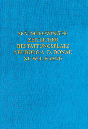 Der spätmerowingerzeitliche Bestattungsplatz von Neuburg a. d. Donau