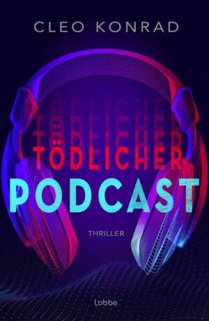 Tödlicher Podcast Thriller. Psychothriller um True Crime, Manipulation und toxische Beziehungen | Cleo Konrad