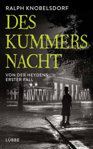 Des Kummers Nacht Von der Heydens erster Fall | Ralph Knobelsdorf