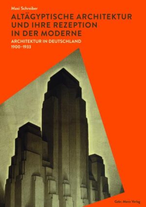 Altägyptische Architektur und ihre Rezeption in der Moderne: Architektur in Deutschland 1900-1933 | Maxi Schreiber