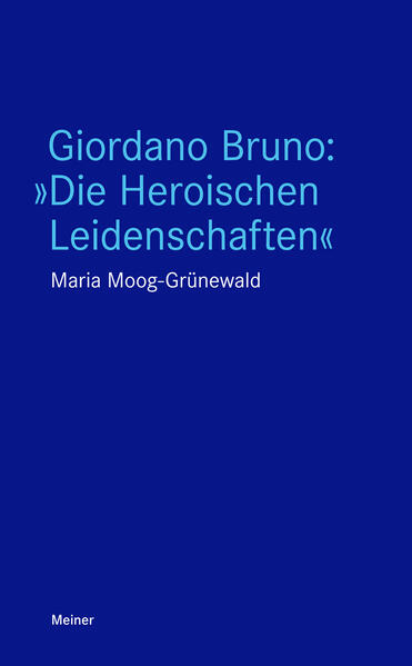 Giordano Bruno: »Die Heroischen Leidenschaften« | Maria Moog-Grünewald
