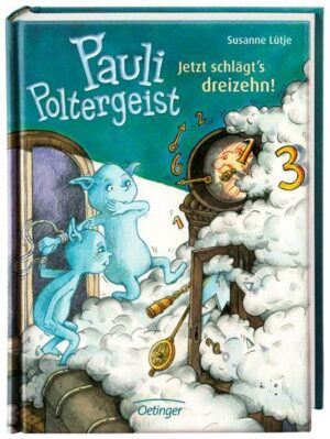 Pauli Poltergeist. Jetzt schlägt´s dreizehn! | Bundesamt für magische Wesen