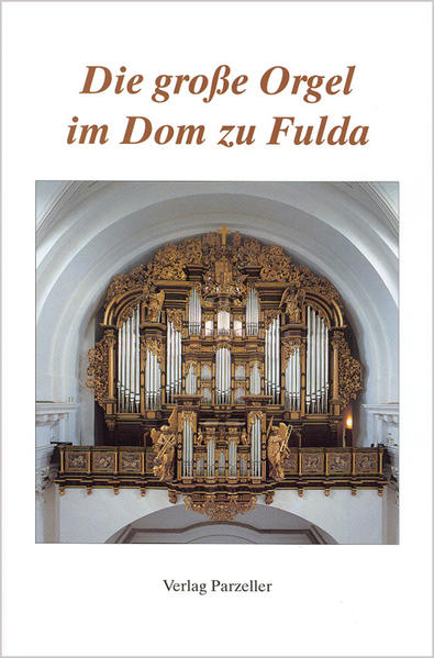 Die Geschichte der großen Orgel im Dom zu Fulda.