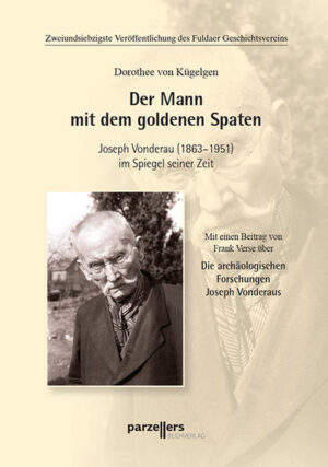 72. Veröffentlichung des Fuldaer Geschichtsvereins, Joseph Vonderau (1863-1951) im Spiegel seiner Zeit. Die archäologischen Forschungen Joseph Vonderaus