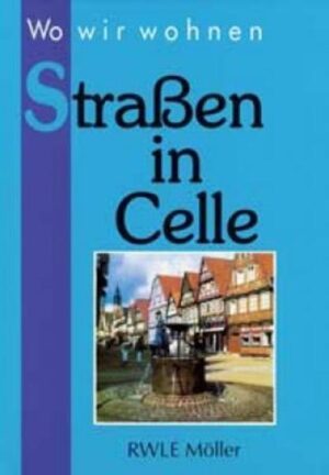 Dieses Buch beschreibt die Geschichte und Entwicklung von 100 Celler Straßen und Plätzen – Pflichtlektüre für bekennende Celler Bürger!